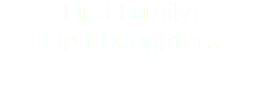 First Family: First Daughters 